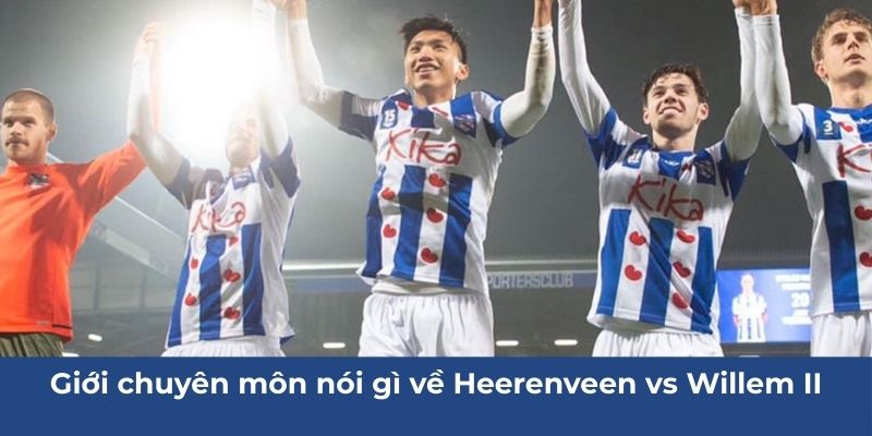 Giới chuyên môn nói gì về Heerenveen vs Willem II